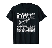 Load image into Gallery viewer, Funny shirts V-neck Tank top Hoodie sweatshirt usa uk au ca gifts for Make Our Guns Illegal We&#39;ll Call Them Undocumented T-Shirt 1506163

