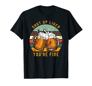 Funny shirts V-neck Tank top Hoodie sweatshirt usa uk au ca gifts for Shut Up Liver You're Fine Vintage T-Shirt Funny Beer Gift 1790318