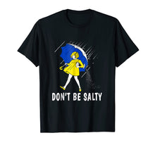 Load image into Gallery viewer, Funny shirts V-neck Tank top Hoodie sweatshirt usa uk au ca gifts for DON&#39;T BE SALTY T-SHIRT 782923
