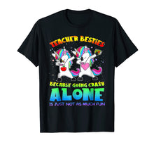 Load image into Gallery viewer, Teacher Besties Because Going Crazy Alone Is Not Fun T-Shirt
