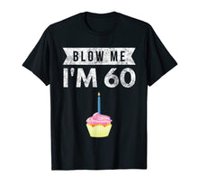 Load image into Gallery viewer, Funny shirts V-neck Tank top Hoodie sweatshirt usa uk au ca gifts for Blow Me I&#39;m 60 Sixty 60th Birthday Gag Gift T Shirt Saying 617143
