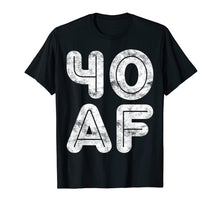 Load image into Gallery viewer, Funny shirts V-neck Tank top Hoodie sweatshirt usa uk au ca gifts for 40 AF T-Shirt 40th Birthday Gift Shirt 868224
