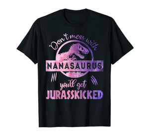 Funny shirts V-neck Tank top Hoodie sweatshirt usa uk au ca gifts for DON'T MESS WITH NANASAURUS YOU'LL GET JURASSKICKED T- SHIRT 1531120