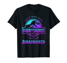 Load image into Gallery viewer, Funny shirts V-neck Tank top Hoodie sweatshirt usa uk au ca gifts for Don&#39;t Mess With Daddysaurus You&#39;ll Get Jurasskicked Tee 2017789
