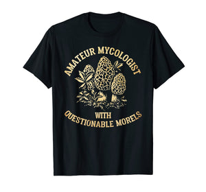 Funny shirts V-neck Tank top Hoodie sweatshirt usa uk au ca gifts for Amateur Mycologist With Questionable Morels - Mushroom Shirt 2086705