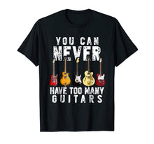Load image into Gallery viewer, You Can Never Have Too Many Guitars Music Funny Gift Shirt
