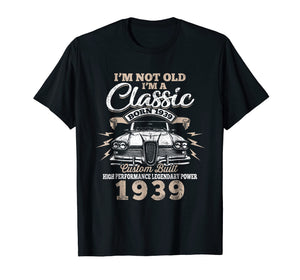 Funny shirts V-neck Tank top Hoodie sweatshirt usa uk au ca gifts for I'm Not Old Im a Classic 1939 80th Funny Birthday T-Shirt 1017191