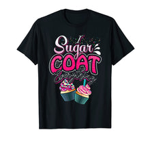 Load image into Gallery viewer, Funny shirts V-neck Tank top Hoodie sweatshirt usa uk au ca gifts for I Sugar Coat Everything T Shirt Cupcake Art Cake Decorator 2627171
