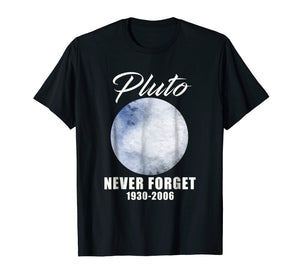Funny shirts V-neck Tank top Hoodie sweatshirt usa uk au ca gifts for Pluto Never Forget T-Shirt Funny Science Geek Nerd Tee Gift 1784664