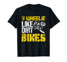 Load image into Gallery viewer, Funny shirts V-neck Tank top Hoodie sweatshirt usa uk au ca gifts for Dirtbike I Wheelie Like Dirt Bikes - Biker Gift T Shirt 2792644
