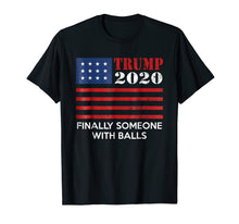 Load image into Gallery viewer, Funny shirts V-neck Tank top Hoodie sweatshirt usa uk au ca gifts for Trump 2020 Finally someone with balls Shirt 1062378
