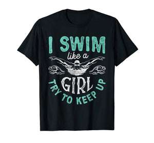 Funny shirts V-neck Tank top Hoodie sweatshirt usa uk au ca gifts for I Swim Like A Girl Try To Keep Up T shirt Swimming Swimmer 765763