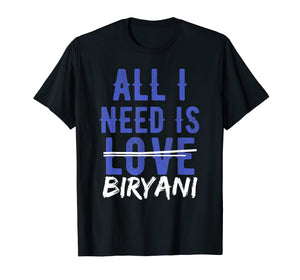 Funny shirts V-neck Tank top Hoodie sweatshirt usa uk au ca gifts for ALL I NEED IS BIRYANI Desi Funny Food Lovers T-Shirt 1630311