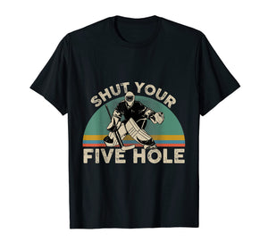 Funny shirts V-neck Tank top Hoodie sweatshirt usa uk au ca gifts for Shut Your Five Hole Funny Hockey Vintage Design T-Shirt 264027