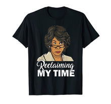 Load image into Gallery viewer, Maxine Waters Reclaiming My Time T-Shirt Black History Gifts
