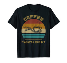 Load image into Gallery viewer, Funny shirts V-neck Tank top Hoodie sweatshirt usa uk au ca gifts for Vintage Coffee Is Always A Good Idea T-shirt Coffee Lover 1826329
