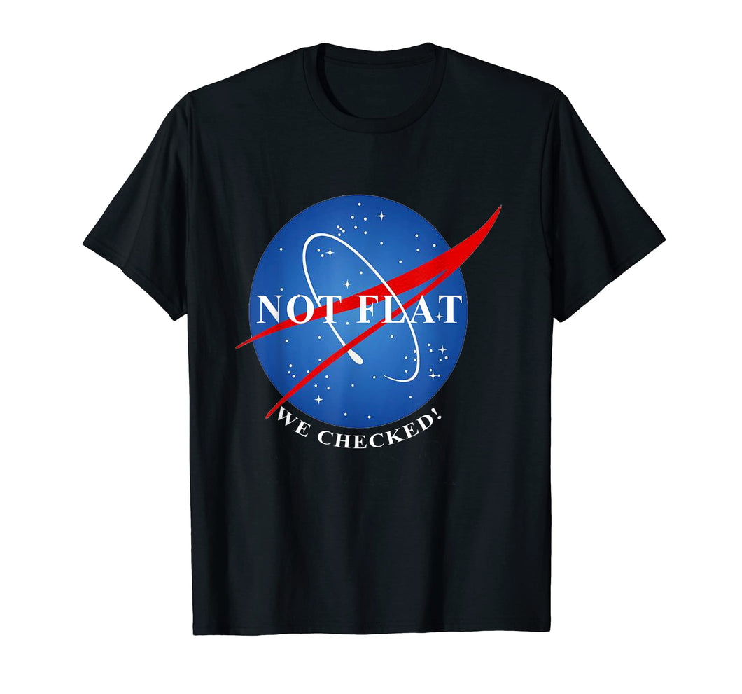 Not Flat We Checked Not Flat Earth Shirt