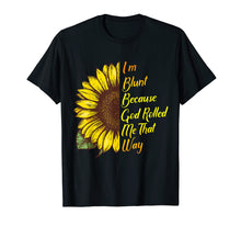 Load image into Gallery viewer, Funny shirts V-neck Tank top Hoodie sweatshirt usa uk au ca gifts for Sunflower I&#39;m Blunt Because God Rolled Me That Way T-Shirt 1295168
