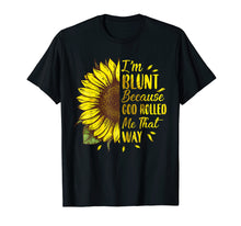 Load image into Gallery viewer, Funny shirts V-neck Tank top Hoodie sweatshirt usa uk au ca gifts for Sunflower I&#39;m Blunt Because God Rolled Me That Way t shirt 244262
