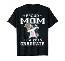 Load image into Gallery viewer, Proud Mom Of A 2019 Graduate Unicorn Dabbing T-Shirt Gift
