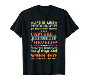 Funny shirts V-neck Tank top Hoodie sweatshirt usa uk au ca gifts for Life Is Like Photography Capture Good Times & T Shirt Design 2110664