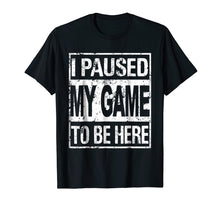 Load image into Gallery viewer, Funny shirts V-neck Tank top Hoodie sweatshirt usa uk au ca gifts for I paused my game to be here t shirt 2064433
