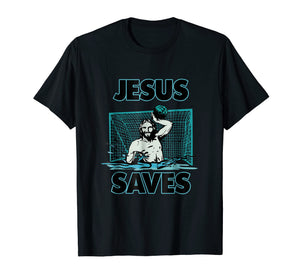 Funny shirts V-neck Tank top Hoodie sweatshirt usa uk au ca gifts for Jesus The Water Polo Goalie Saves T Shirt For Christian Men 770279