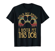 Load image into Gallery viewer, Funny shirts V-neck Tank top Hoodie sweatshirt usa uk au ca gifts for Hold My Drink I Gotta Pet This Dog T-shirt Funny Humor Gift 458614
