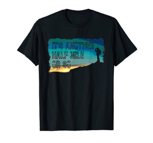 Funny shirts V-neck Tank top Hoodie sweatshirt usa uk au ca gifts for Vintage Hiking TShirt It's Another Half Mile Or So T Shirt 2814199