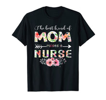 Load image into Gallery viewer, The Best Kind Of Mom Raises A Nurse Flower Gift T-Shirt
