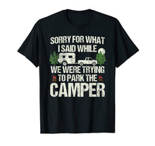 Load image into Gallery viewer, Sorry For What I Said. Funny Parking The Camper T-Shirt
