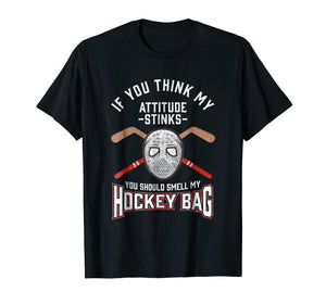 Funny shirts V-neck Tank top Hoodie sweatshirt usa uk au ca gifts for You Think My Attitude Stinks Smell My Hockey Bag T-Shirt 1991174