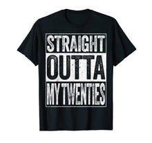 Load image into Gallery viewer, Straight Outta My Twenties T-Shirt Funny 30th Birthday Gift
