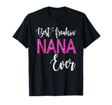 Load image into Gallery viewer, Funny shirts V-neck Tank top Hoodie sweatshirt usa uk au ca gifts for Best Freakin' Nana Ever T-shirt Gift Funny Party 592209
