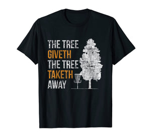 Funny shirts V-neck Tank top Hoodie sweatshirt usa uk au ca gifts for The Tree Giveth The Tree Taketh Away Shirt Disc Golf 1491862