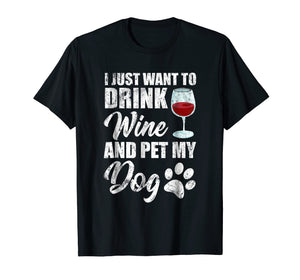 Funny shirts V-neck Tank top Hoodie sweatshirt usa uk au ca gifts for Womens I Just Want To Drink Wine and Pet My Dog Funny TShirt 2978417