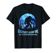 Load image into Gallery viewer, Bigfoot Saw Me But Nobody Believes Him Shirt
