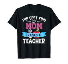 Load image into Gallery viewer, Funny shirts V-neck Tank top Hoodie sweatshirt usa uk au ca gifts for The Best Kind Of Mom Raises A Teacher T-Shirt Teacher&#39;s Day 1051626
