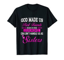 Load image into Gallery viewer, Funny shirts V-neck Tank top Hoodie sweatshirt usa uk au ca gifts for God Made us Best Friend Because He Knew our Mom&#39;s...Sisters 2990715

