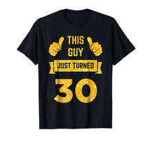 Load image into Gallery viewer, Funny shirts V-neck Tank top Hoodie sweatshirt usa uk au ca gifts for Funny 30th Birthday Gift This Guy Just Turned 30 T-Shirt 599223
