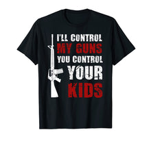 Load image into Gallery viewer, Funny shirts V-neck Tank top Hoodie sweatshirt usa uk au ca gifts for I&#39;ll Control My Guns, You Control Your Kids TShirt Men Women 2819695
