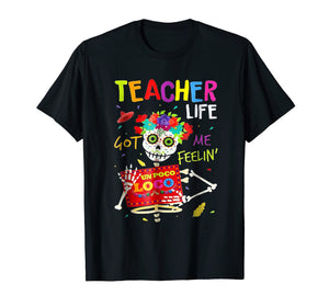 Funny shirts V-neck Tank top Hoodie sweatshirt usa uk au ca gifts for Teacher Life Got Me Feeling Un Poco Loco Skull T-Shirt 776381