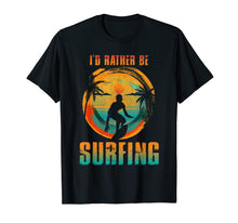 Load image into Gallery viewer, Funny shirts V-neck Tank top Hoodie sweatshirt usa uk au ca gifts for I&#39;D RATHER BE SURFING T-shirt for Surfer and Wave Surfing 1520735
