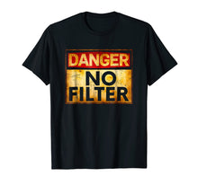 Load image into Gallery viewer, Funny shirts V-neck Tank top Hoodie sweatshirt usa uk au ca gifts for Danger No Filter Warning Sign T-Shirt 1552248
