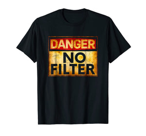 Funny shirts V-neck Tank top Hoodie sweatshirt usa uk au ca gifts for Danger No Filter Warning Sign T-Shirt 1552248
