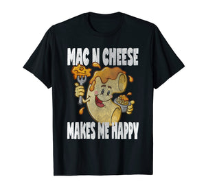 Funny shirts V-neck Tank top Hoodie sweatshirt usa uk au ca gifts for Mac n Cheese Makes Me Happy Cute Funny Macaroni Love T-Shirt 2183760