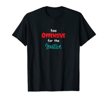 Load image into Gallery viewer, Too Offensive For The Sensitive Tshirt Sarcastic Funny Shirt T-Shirt
