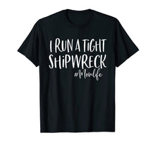 Load image into Gallery viewer, I Run A Tight Shipwreck Shirt Funny Mom Mother's Day Gift TShirt926989

