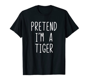 Pretend I'm A Tiger Costume Halloween Funny T-Shirt