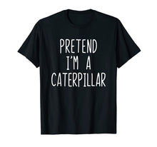 Load image into Gallery viewer, Pretend I&#39;m A Caterpillar Costume Halloween Funny T-Shirt
